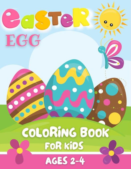 Easter Egg Coloring Book for Kids Ages 2-4: Easter Coloring Book With Large Print Featuring Easter Eggs. 25 Cute and Funny Images for our Kids