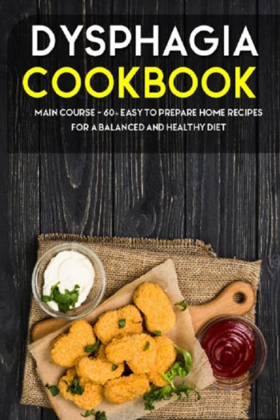 Dysphagia Cookbook: MAIN COURSE - 60+ Easy to prepare home recipes for a balanced and healthy diet