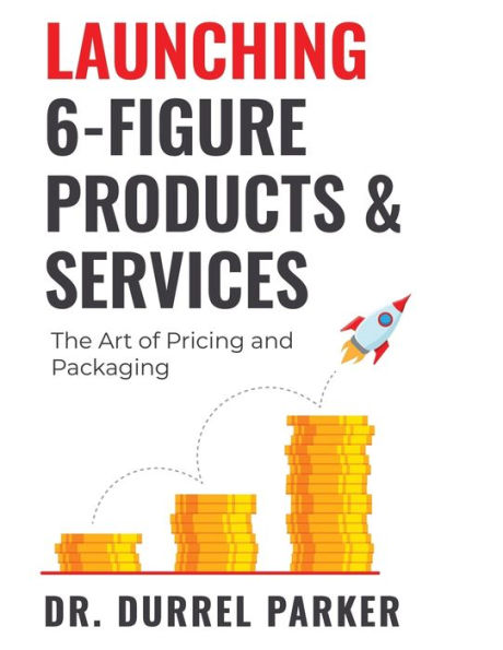 Launching 6-Figure Products & Services: The Art of Pricing and Packaging