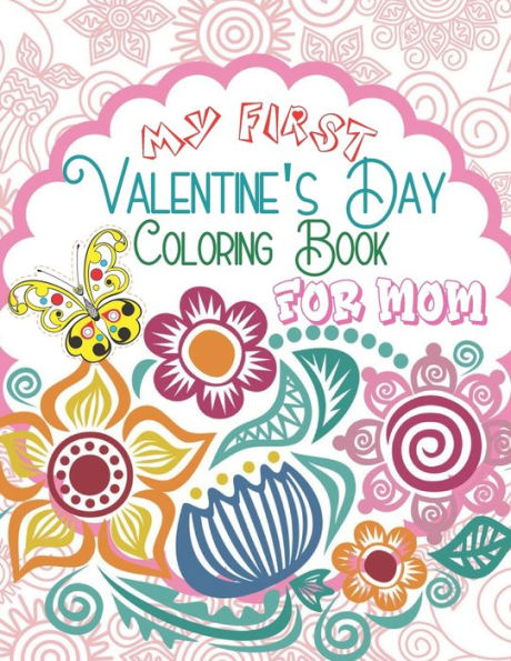 My First Valentine's Day Coloring Book For Mom: Unique and Beautiful Designs Coloring Pages, Great Gifts Book For Mom ( Adults Animal Coloring Book)