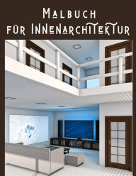 Title: Malbuch für Innenarchitektur: Interior Designs Ausmalbuch für Erwachsene, Liebevoll gestaltete Wohndesigns zum ausmalen und Stress abbauen, Author: Bearbeitung Färbung Art Se