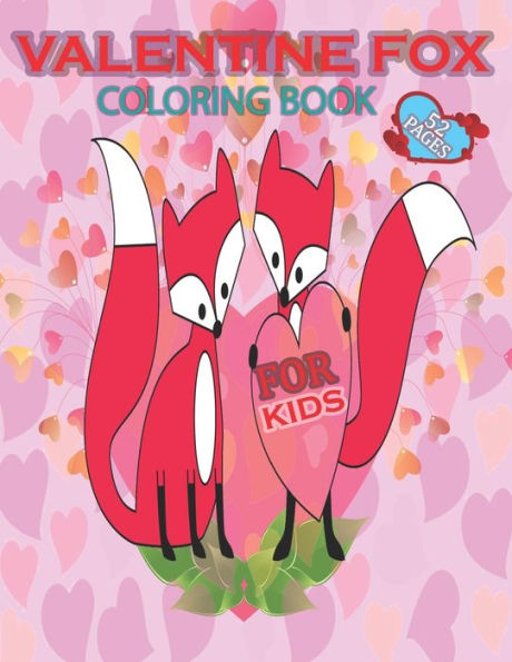 valentine fox coloring book for kids 52 PAGES: Fun and Easy Cute Foxes Coloring Pages for Children Toddlers and Big Gift for Preschoolers