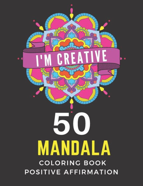 50 Mandala Coloring Book Positive Affirmation: Motivational & Inspirational Words Coloring Book for Adults & Kids