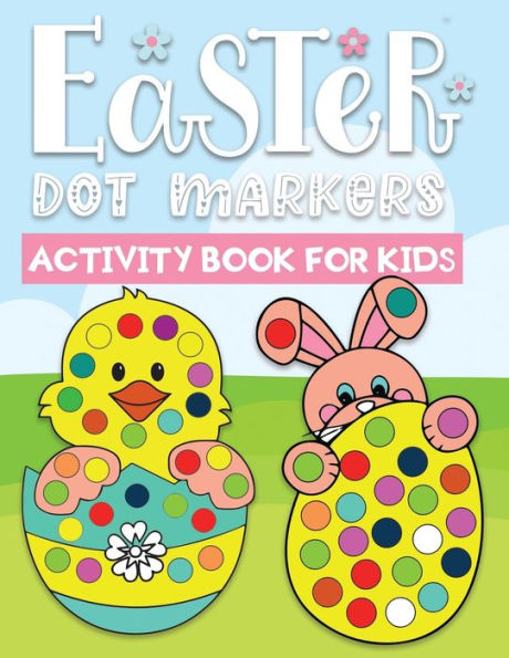 Easter dot markers activity book for kids: Easter Themed Paint Daubers Kids Activity Coloring Book For Baby, Toddler, Preschool