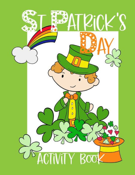 St Patrick's Day Activity Book: Kids workbook including coloring pages, mazes, word search, games and more