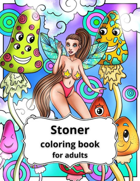 Stoner Girls Coloring Book for Adults: Psychedelic Trippy Coloring for Adults