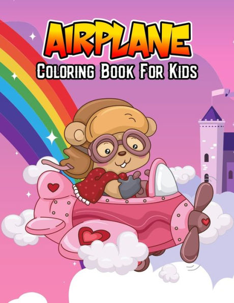 Airplane Coloring Book for Kids: Unique, Fun and Educational Coloring Activity Book for Beginner, Toddler, Preschooler & Kids Ages 4-8