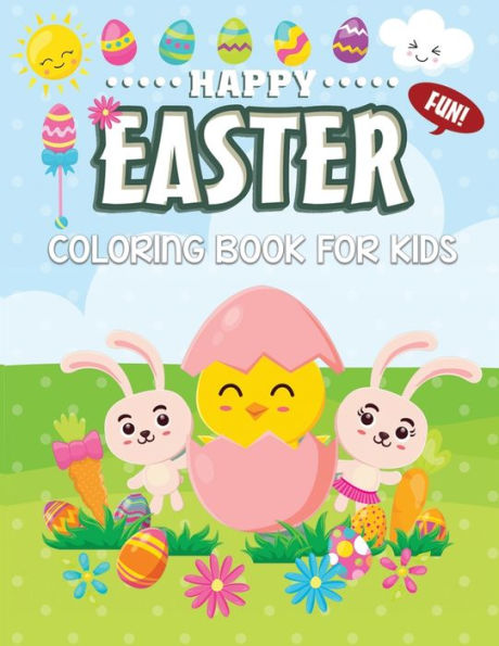 Fun Happy Easter Coloring Book For Kids: Jumbo Easter Book To Draw Including Cute Easter Bunny, Chicks, Eggs, Animals & More Inside !!