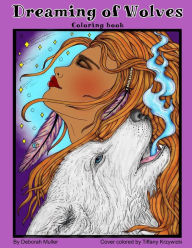 Title: Dreaming of Wolves: A mystical coloring book of beautiful wolves, girls and fantasy art by Deborah Muller. 32 pages of stunning designs to color., Author: Tiffany Krzywicki