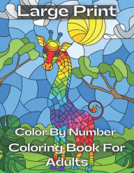 Title: large print Color By Number Coloring Book For Adults: Large Print Color By Number Coloring Book With Flowers, Gardens, Animals, Butterflies and ... Color By Number Coloring Book, Author: Shiela Reyes