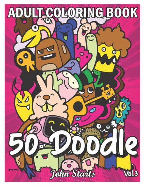 50 Doodle: An Adult Coloring Book Stress Relieving Doodle Designs Coloring Book with 50 Antistress Coloring Pages for Adults & Teens for Mindfulness & Relaxation (Volume 3)