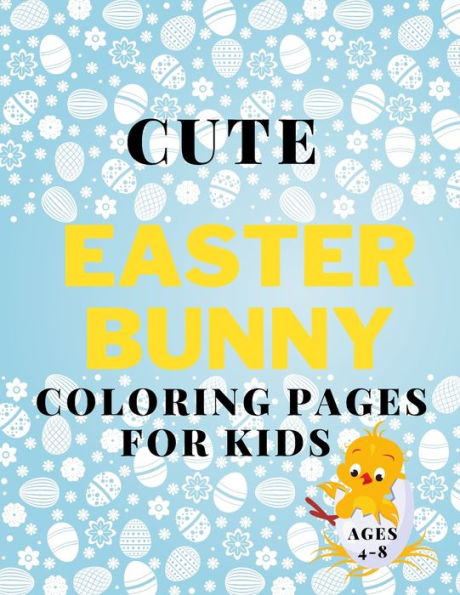 Cute Easter Coloring Pages for Kids Ages 4-8: Book Fun Coloring Book with Bunnys, Eggs, Chikens...