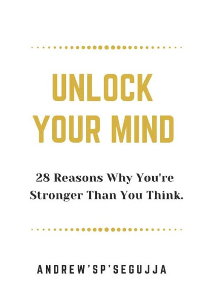 Unlock Your Mind: 28 Reasons Why You Are Stronger Than You Think