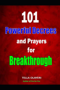 Title: 101 Powerful Decrees and Prayers for Breakthrough, Author: Tella Olayeri