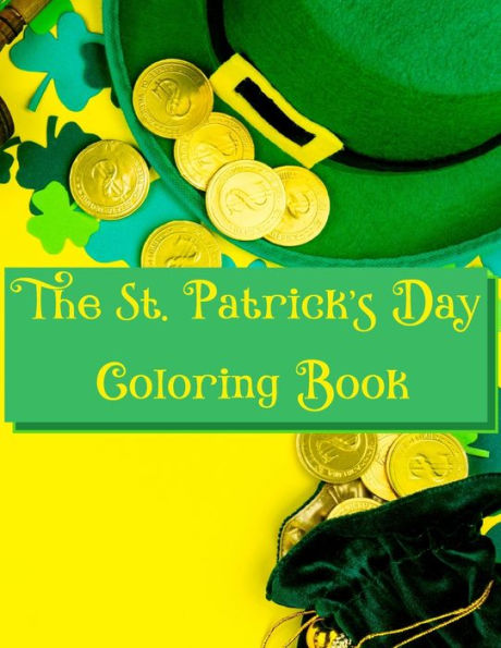 The St. Patrick's Day Coloring Book: 50 Relaxing St. Patrick's Day Designs, A Fun Coloring Gift Book, Great for Children and Adults and Little Leprechauns Everywhere