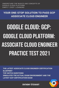 Title: Google Cloud: GCP: Google Cloud Platform: Associate Cloud Engineer Practice Test 2021, Author: Anthony Stewart