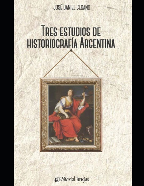 Tres estudios de historiografía argentina: Análisis