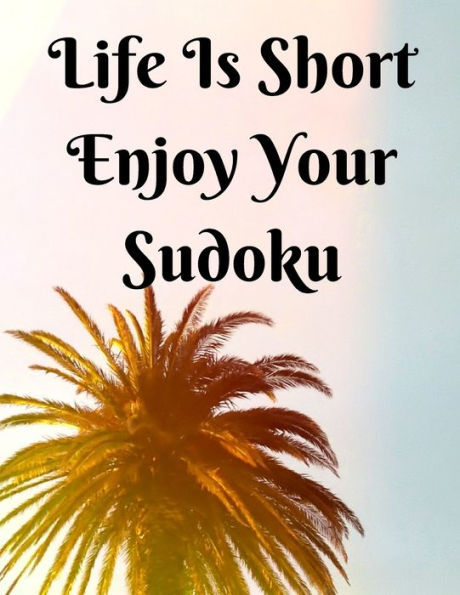 LIFE IS SHORT ENJOY YOUR SUDOKU: Puzzle book, Brain Game.