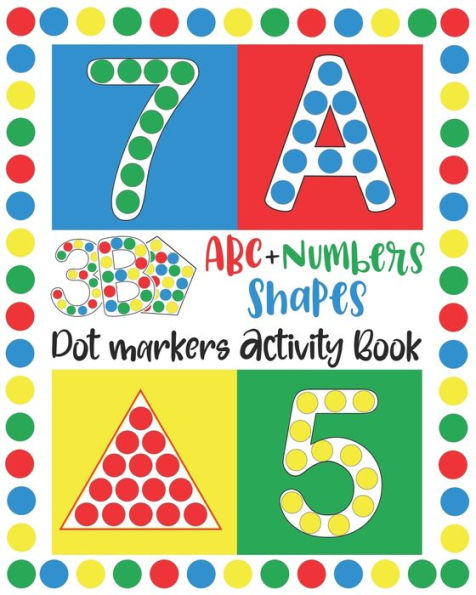 Dot Markers Activity Book: ABC, NUMBERS AND SHAPES Do a Dot Markers Learn the Alphabet A to Z, Numbers 1-10, and Shapes handwriting practice. Do a dot page a day Gift For Kids Ages 1-3, 2-4, 3-5, Baby, Toddler, Preschool, pre-k, kindergarten, Boys&girls