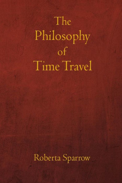 The Philosophy of Time Travel: Philosophy, Ethics, and Method for Time Travel