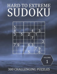 Title: Hard to Extreme Sudoku - 300 Challenging Puzzles - Volume 1: Hard, Very Hard and Extremely Hard Puzzles for Sudoku Experts, Author: Brainwhale