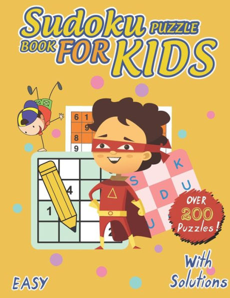 Sudoku Puzzle Book For Kids: over 200 Fun Sudoku Puzzles for Children and Challenging For kids Of All Ages From Easy To Hard With Solutions