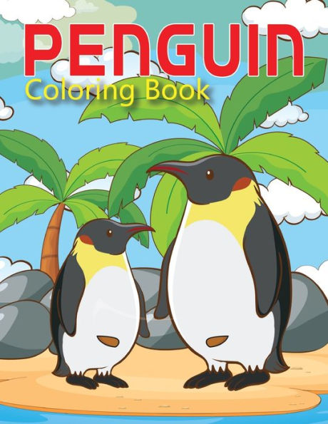 PENGUIN Coloring Book: Penguin Coloring Book For Penguin Lover, Adults, Teens & Kids