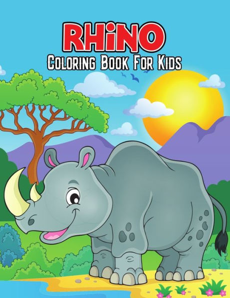Rhino Coloring Book for Kids: Cute, Fun, Unique and Educational Coloring Activity Book for Beginner, Toddler, Preschooler & Kids Ages 4-8