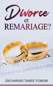 Title: Divorce et Remariage!, Author: Zacharias Tanee Fomum