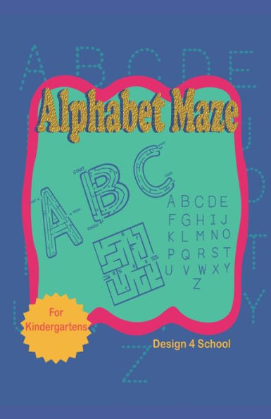 Alphabet Maze: Learn The Abc, Activity Workbook For Early Learners 