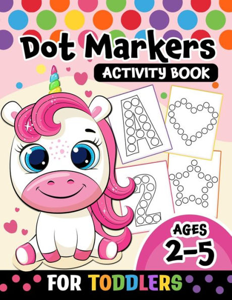 Dot Markers Activity Book for toddlers ages 2-5: BIG DOTS Large and Jumbo Activity Book for Toddlers, Boys, Girls, Preschool Number, Shapes and Alphabets