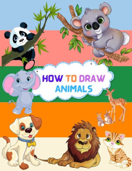 How To Draw Animals: Step By Step Drawing Book To Learn How To Draw Cute And Baby Animals For Beginner And Kids Age 9-12