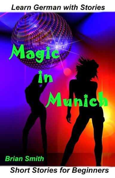 Learn German with Stories Magic in Munich: Short Stories for Beginners