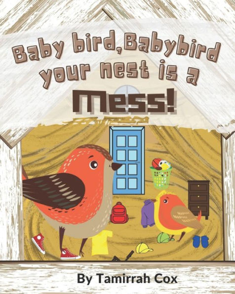 Baby Bird Baby Bird your nest is a Mess