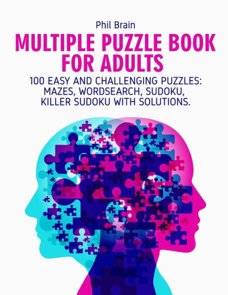 Multiple Puzzle Book for Adults: 100 Easy and Challenging Puzzles: Mazes , Word search, Sudoku, Killer Sudoku with solutions.