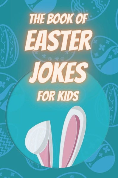 THE BOOK OF EASTER JOKES FOR KIDS: Q & A Jokes/ Knock, knock jokes/ Riddles/ Poems/ Congratulations/ Coloring pages