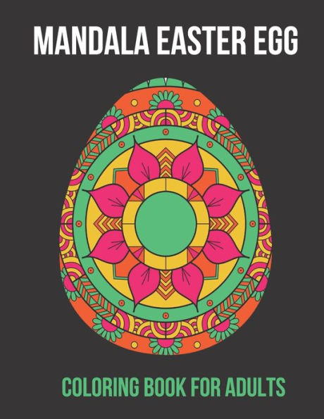Mandala Easter Egg Coloring Book for Adults: 30 unique mandala Easter Eggs, Easter bunny holiday and relax coloring Mandala Easter Eggs. Great gift to help with mindful activities. Happy Easter and get creative with beautiful eggs