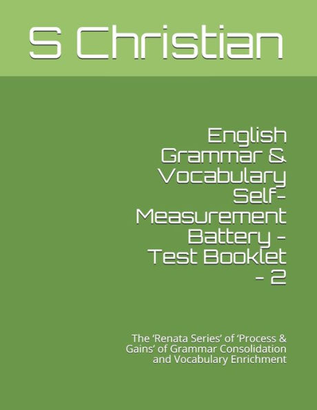 English Grammar & Vocabulary Self-Measurement Battery - Test Booklet - 2: The 'Renata Series' of 'Process & Gains' of Grammar Consolidation and Vocabulary Enrichment
