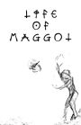Life of Maggot
