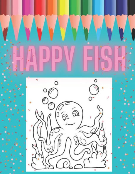 HAPPY FISH: Coloring book for kids , amazing gift for toddler , nice design funny and cute