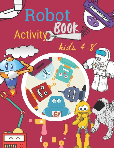 Robot Activity book Kids 4-8: Robot Activity Book For Kids Ages 4-8 With alphabet numeric activity and colour and many more