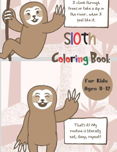 Sloth Coloring Book for Kids Ages 8-12: A Fun Sloth Coloring Book Featuring Adorable Sloth, Silly Sloth and Lazy Sloth , a Hilarious Fun Coloring Gift Book for Sloth Lovers , Amazing Cute Sloth Color Book Best Gift for Kids Boys and Girls
