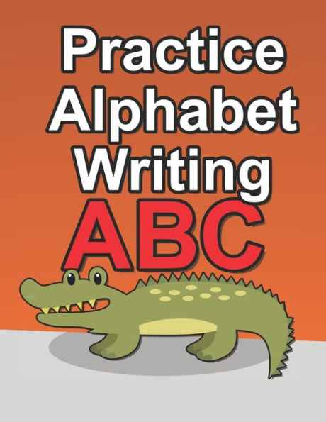 Practice Alphabet Writing: Workbook For Kids To Improve Their Alphabet Handwriting Skills