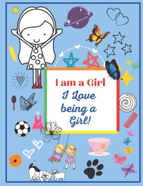 I Am A Girl: I Love Being A Girl: A Coloring Book For Girls