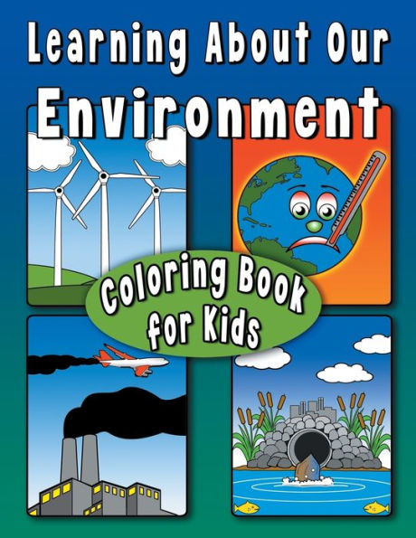 Learning About Our Environment Coloring Book for Kids: Educational coloring book helps teach environmental concepts to children Ages 7+