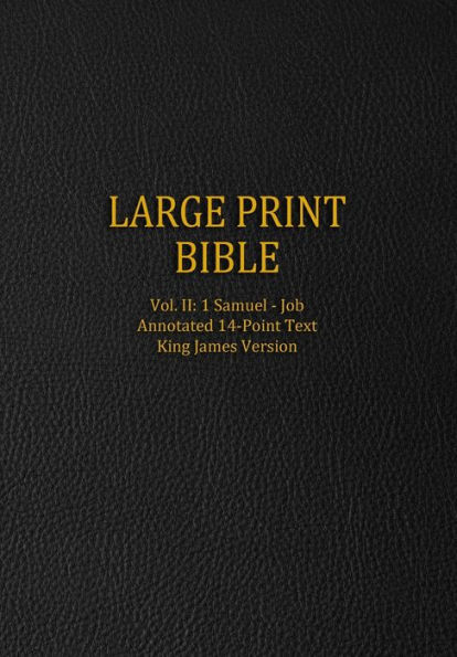 Large Print Bible: Vol. II: 1 Samuel - Job - Annotated 14-Point Text - King James Version