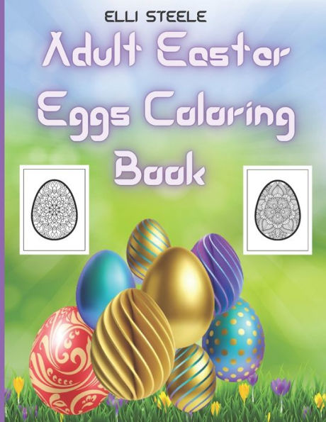 Adult Easter Eggs Coloring Book: Amazing Easter Eggs coloring book for Adults with Beautiful eggs Design ,Tangled Ornaments, and More!