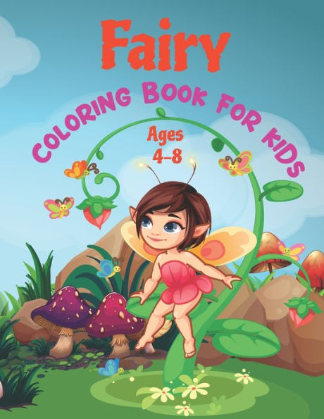 Fairy Coloring Book For Kids Ages 4-8: Fairy Tale Pictures with Flowers, Butterflies, Birds, Cute Animals. Fun Pages to Color for Girls, Kids