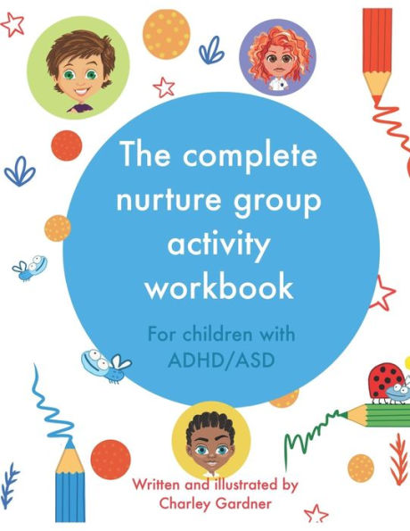 The complete nurture group activity workbook: A book full of detailed lesson plans, strategies and activities for children with ADHD and ASD complete with stories and coloring pages.
