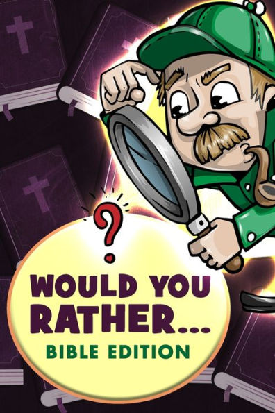 Would You Rather - Bible Edition: Funny Questions for Kids 6-8, 9-12 years old, Teens and Adults